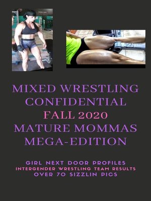 cover image of Mixed Wrestling Confidential Fall 2020  Mature Mommas Mega-Edition!  *Girl Next Door Profiles*Intergender Wrestling Team Results*Over 70 Sizzlin Pics*